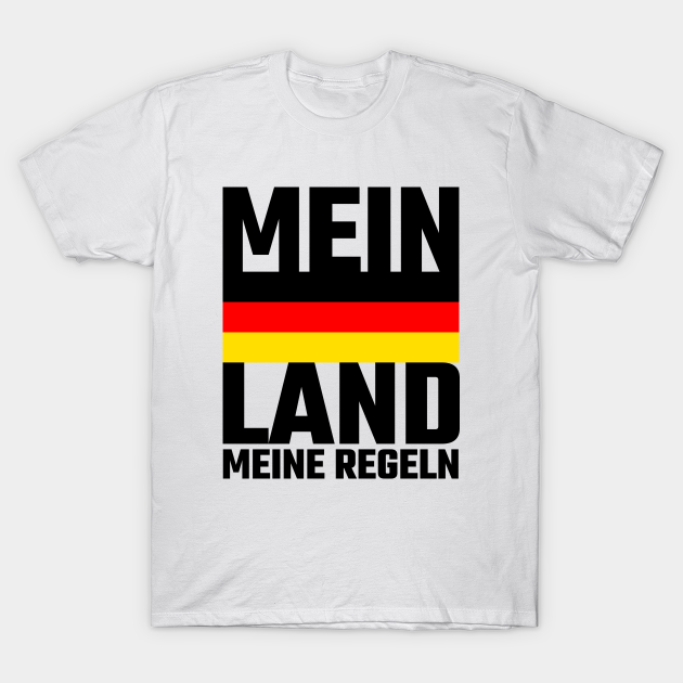 Mein Land meine Regeln Deutschland TShirt TeePublic